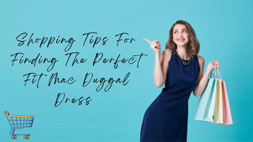 Shopping Tips For Finding The Perfect Fit Mac Duggal Dress